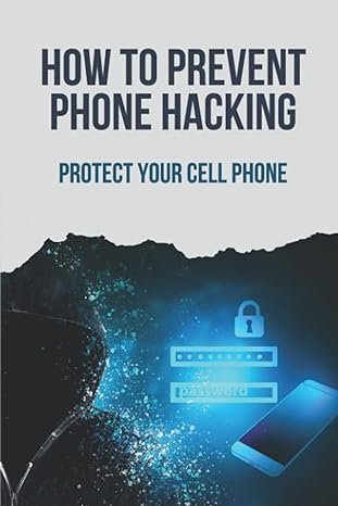 how to prevent phone hacking protect your cell phone mobile hacking books 1st edition brynn abrev