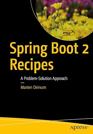 spring boot 2 recipes a problem solution approach 1st edition marten deinum 1484239628, 978-1484239629