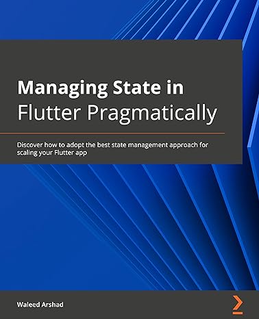managing state in flutter pragmatically discover how to adopt the best state management approach for scaling