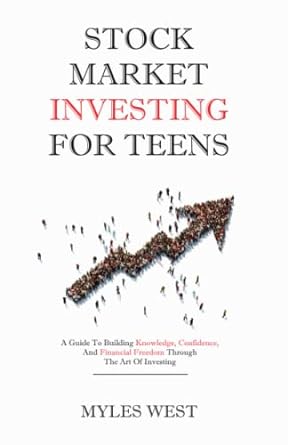 stock market investing for teens a guide to building knowledge confidence and financial freedom through the