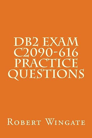 db2 exam c2090 616 practice questions 1st edition robert wingate 1540883736, 978-1540883735