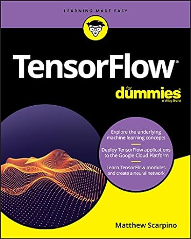 tensorflow for dummies 1st edition matthew scarpino 1119466210, 978-1119466215