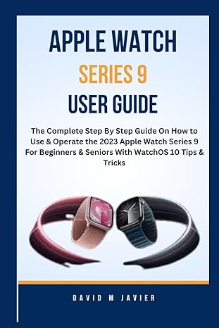 apple watch series 9 user guide the complete step by step guide on how to use and operate the 2023 apple