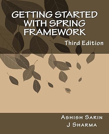 getting started with spring framework a hands on guide to begin developing applications using spring