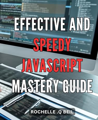 effective and speedy javascript mastery guide unlock the full potential of javascript with this expert and