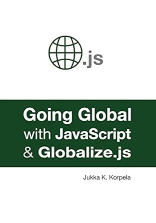 going global with javascript and globalize js 1st edition jukka k korpela 1618220004, 978-1618220004