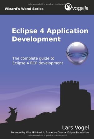 eclipse 4 application development the complete guide to eclipse 4 rcp development 1st edition lars vogel