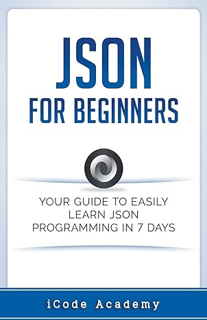 json for beginners your guide to easily learn json in 7 days 1st edition i code academy 1393048676,