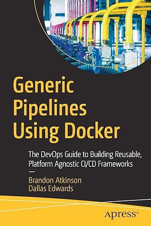 generic pipelines using docker the devops guide to building reusable platform agnostic ci/cd frameworks 1st