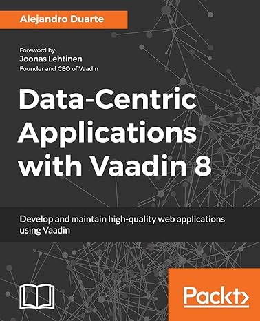 data centric applications with vaadin 8 develop and maintain high quality web applications using vaadin 1st