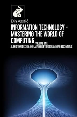 information technology mastering the world of computing volume 1 algorithm design and javascript programming