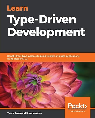 learn type driven development benefit from type systems to build reliable and safe applications using