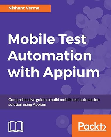 mobile test automation with appium mobile application testing made easy 1st edition nishant verma 1787280160,