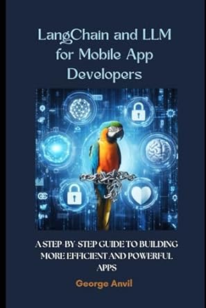 langchain and llm for mobile app developers a step by step guide to building more efficient and powerful apps