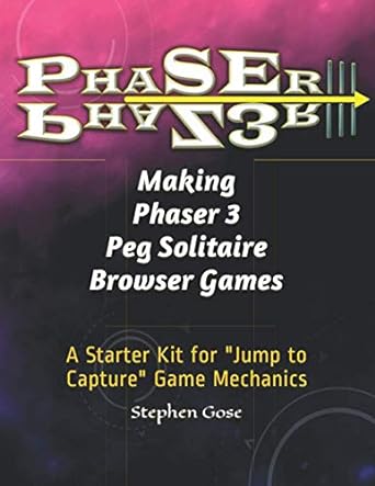 making phaser 3 peg solitaire browser games a starter kit for jump to capture game mechanics 1st edition