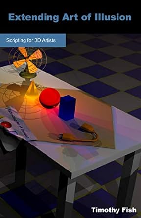 extending art of illusion scripting for 3d artists 1st edition timothy fish 1612950035, 978-1612950037