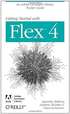 getting started with flex 4 1st edition jeanette stallons ,andrew shorten ,vince genovese 0596804113,