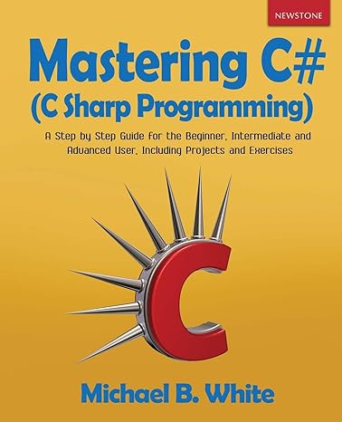 mastering c# a step by step guide for the beginner intermediate and advanced user including projects and