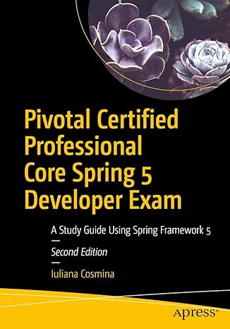 pivotal certified professional core spring 5 developer exam a study guide using spring framework 5 2nd