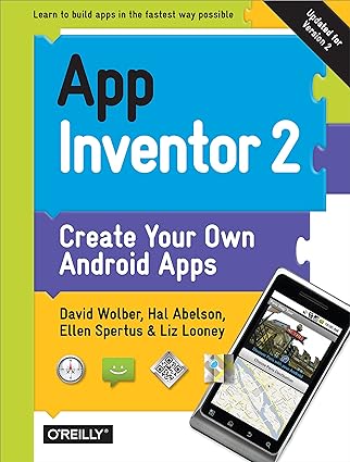 app inventor 2 create your own android apps 2nd edition david wolber ,hal abelson ,ellen spertus ,liz looney