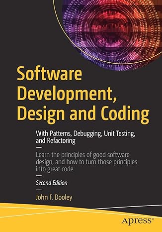 software development design and coding with patterns debugging unit testing and refactoring 2nd edition john