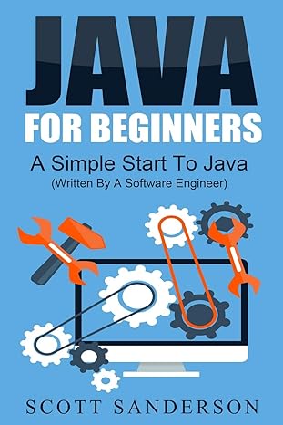 java for beginners a simple start to java programming 1st edition scott sanderson 1505858232, 978-1505858235