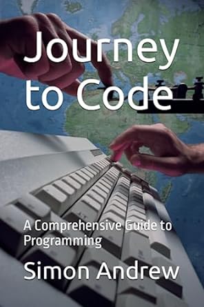 journey to code a comprehensive guide to programming 1st edition simon udeh andrew 979-8852776013