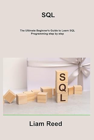 sql the ultimate beginner s guide to learn sql programming step by step 1st edition liam reed 1806216256,