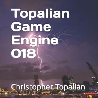 topalian game engine 018 1st edition christopher topalian 979-8847268240