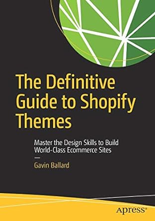 the definitive guide to shopify themes master the design skills to build world class ecommerce sites 1st