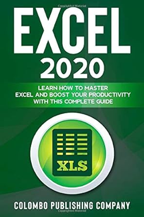 excel 2020 learn how to master excel and boost your productivity with this complete guide 1st edition colombo