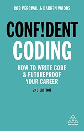 confident coding how to write code and futureproof your career 2nd edition rob percival ,darren woods