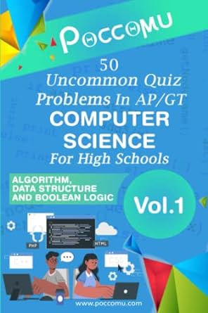 50 uncommon quiz problems in ap/gt computer science for high schools vol 01 1st edition dr. biplab pal