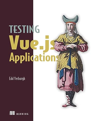 testing vue js applications 1st edition edd yerburgh 1617295248, 978-1617295249