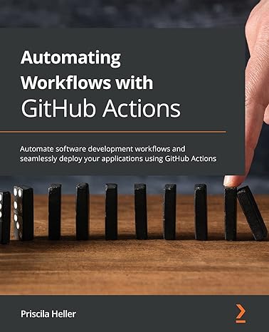 automating workflows with github actions automate software development workflows and seamlessly deploy your