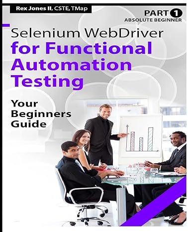 absolute beginner selenium webdriver for functional automation testing your beginners guide 1st edition rex