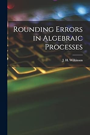 rounding errors in algebraic processes 1st edition j h wilkinson 1015264964, 978-1015264960