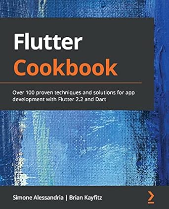 flutter cookbook over 100 proven techniques and solutions for app development with flutter 2 2 and dart 1st