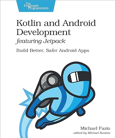 kotlin and android development featuring jetpack build better safer android apps 1st edition michael fazio