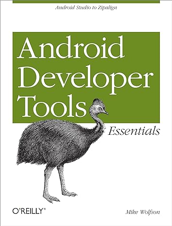 android developer tools essentials android studio to zipalign 1st edition mike wolfson ,donn felker