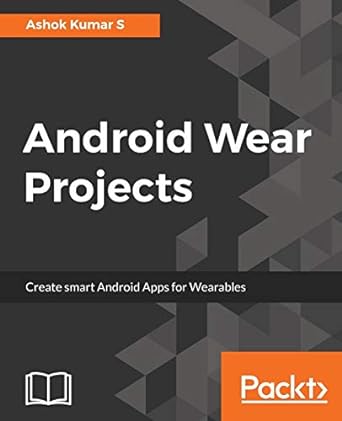 android wear projects create smart android apps for wearables 1st edition ashok kumar s 1787123227,