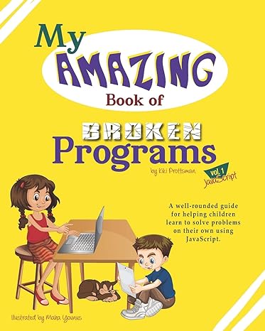 my amazing book of broken programs vol1 javascript 1st edition kiki prottsman ,nicole reitz-larsen