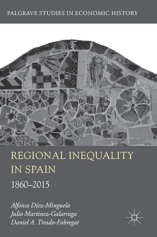 regional inequality in spain 1860 2015 1st edition alfonso diez minguela ,julio martinez galarraga ,daniel a