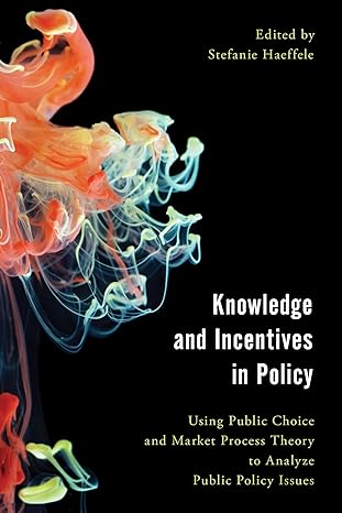 knowledge and incentives in policy using public choice and market process theory to analyze public policy