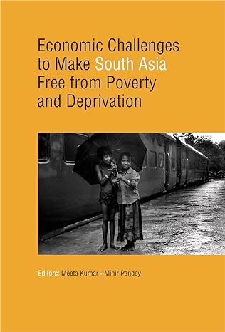 economic challenges to make south asia free from poverty and deprivation 1st edition meeta kumar ,mihir