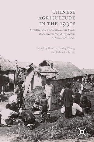 chinese agriculture in the 1930s investigations into john lossing bucks rediscovered land utilization in