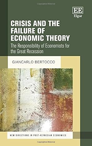 crisis and the failure of economic theory the responsibility of economists for the great recession 1st