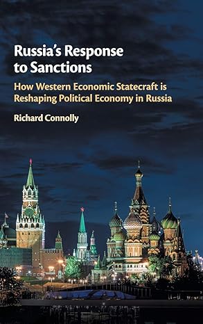 russias response to sanctions how western economic statecraft is reshaping political economy in russia 1st