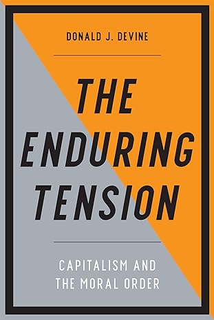 the enduring tension capitalism and the moral order 1st edition donald j devine 1641771518, 978-1641771511