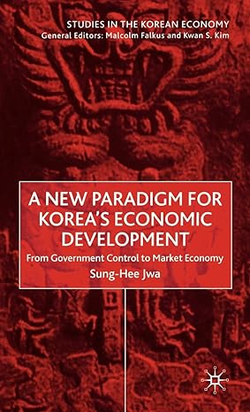 a new paradigm for koreas economic development from government control to market economy 2001st edition s jwa